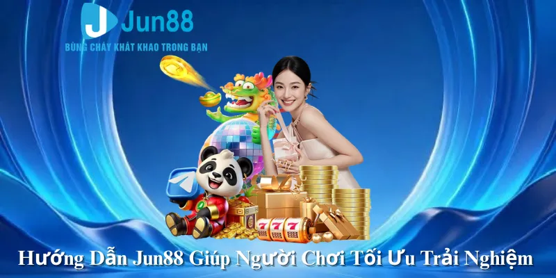 Hướng Dẫn Jun88 Giúp Người Chơi Tối Ưu Trải Nghiệm