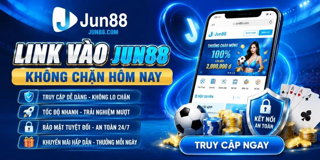 Link vào JUN88 không chặn hôm nay