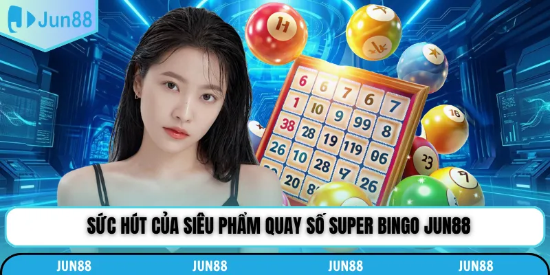 Sức hút của siêu phẩm quay số Super bingo Jun88